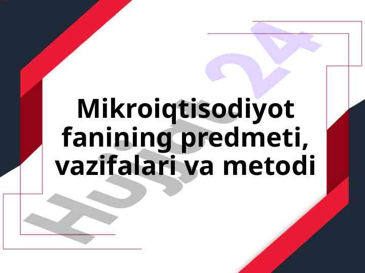 Mikroiqtisodiyot fanining vazifalari va metodi