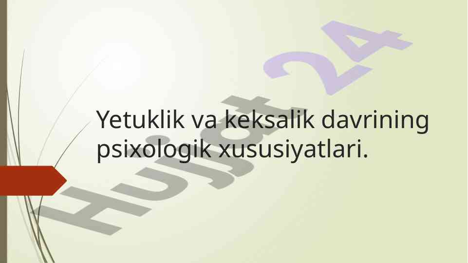 Yetuklik va keksalik davrining psixologik xususiyatlari