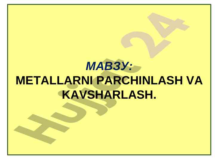 Metallarni parchinlash va kavsharlash usullari