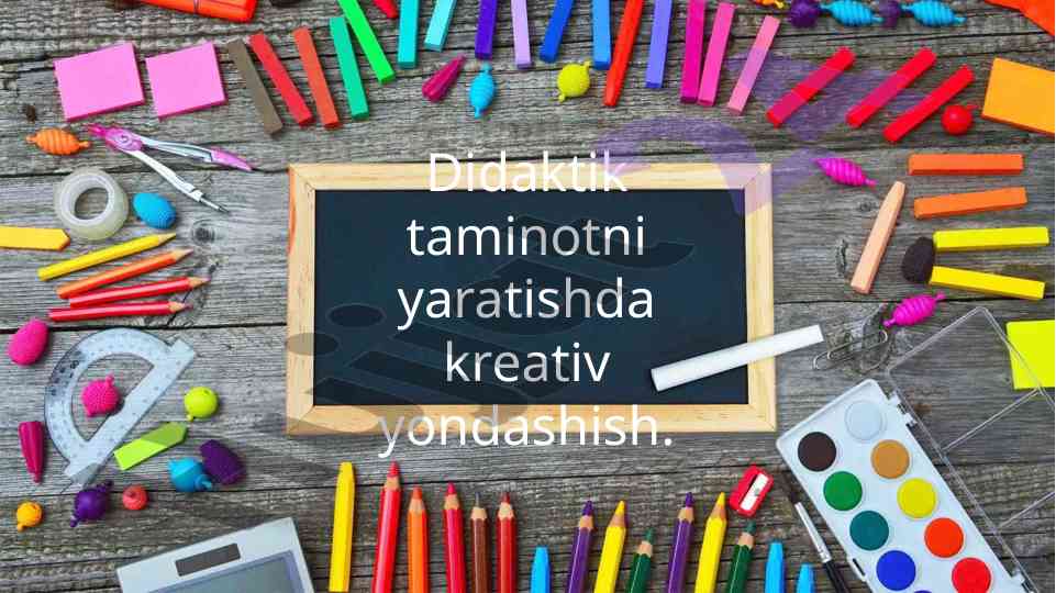 Kreativ yondashuv bilan didaktik taminot yaratish