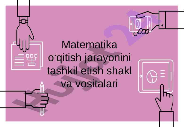 Matematika o‘qitish jarayonini tashkil etish vositalari