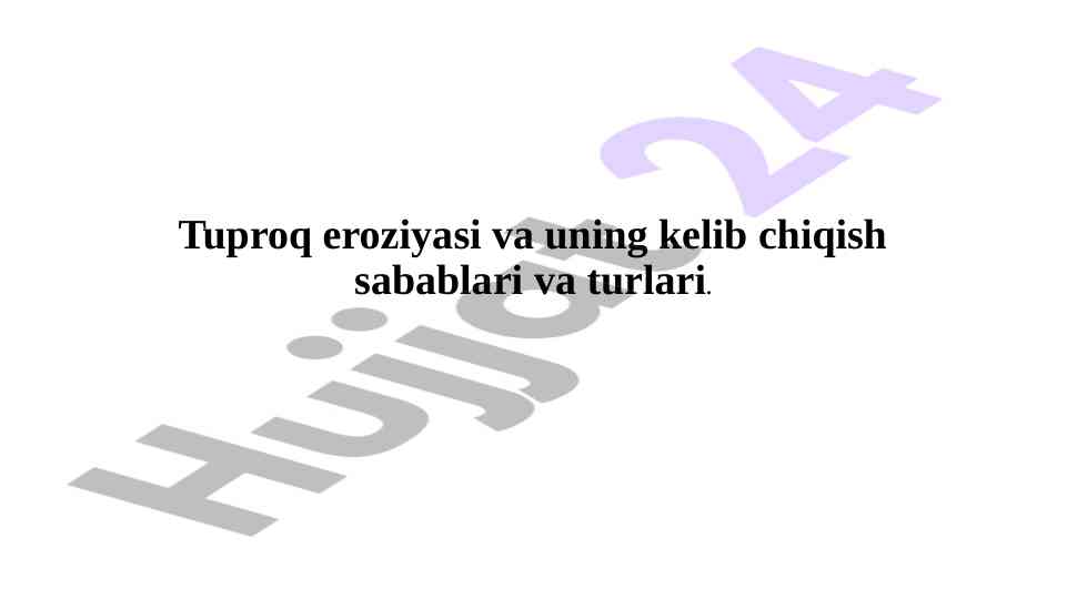 Tuproq eroziyasi va uning turlari haqida ma'lumotlar