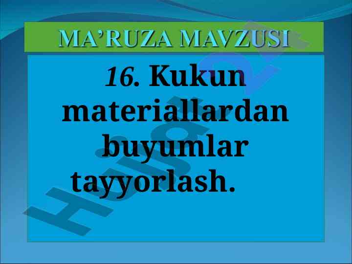 Kukun materiallardan buyumlar tayyorlash jarayonlari