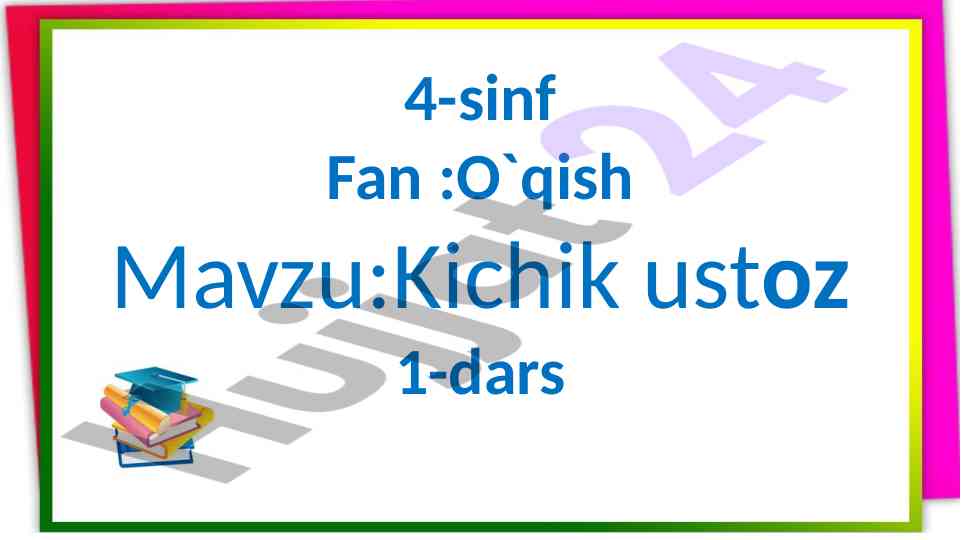 Kichik ustoz 1-dars o‘qish mavzusi