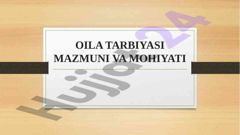 Oila tarbiyasining mazmuni va mohiyati