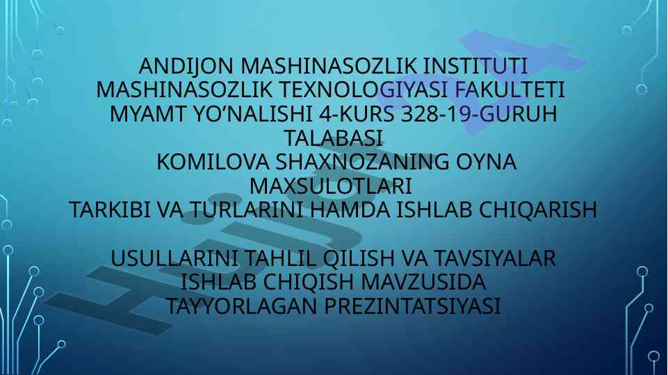 Oyna maxsulotlari tahlili va ishlab chiqarish usullari