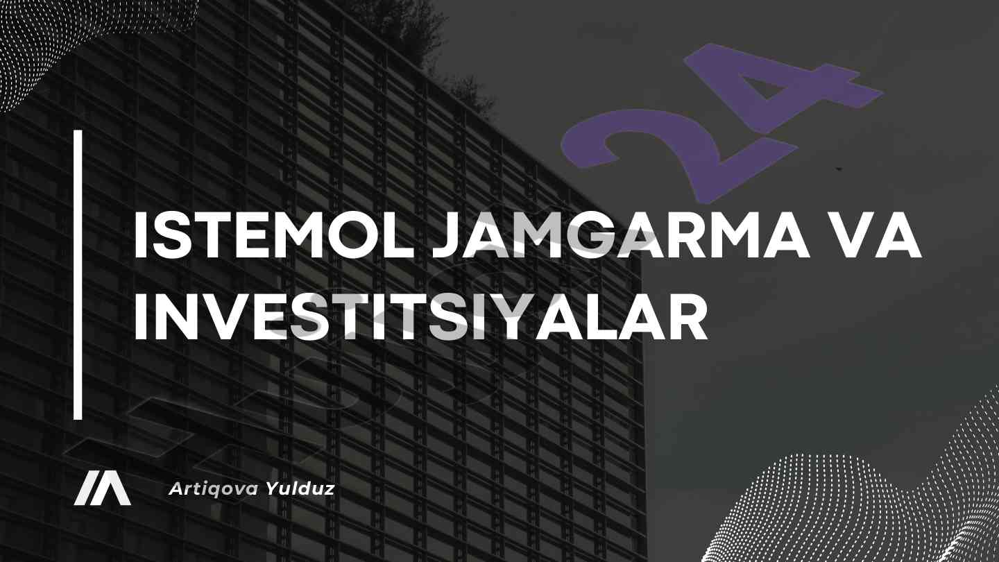 Istemol jamgarma va investitsiyalar tahlili
