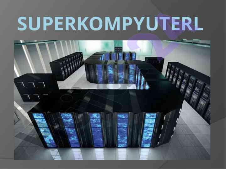 Superkompyuterlar va ularning rivojlanishi