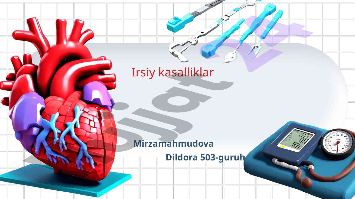 Irsiy kasalliklar turlari va belgilari haqida ma'lumot