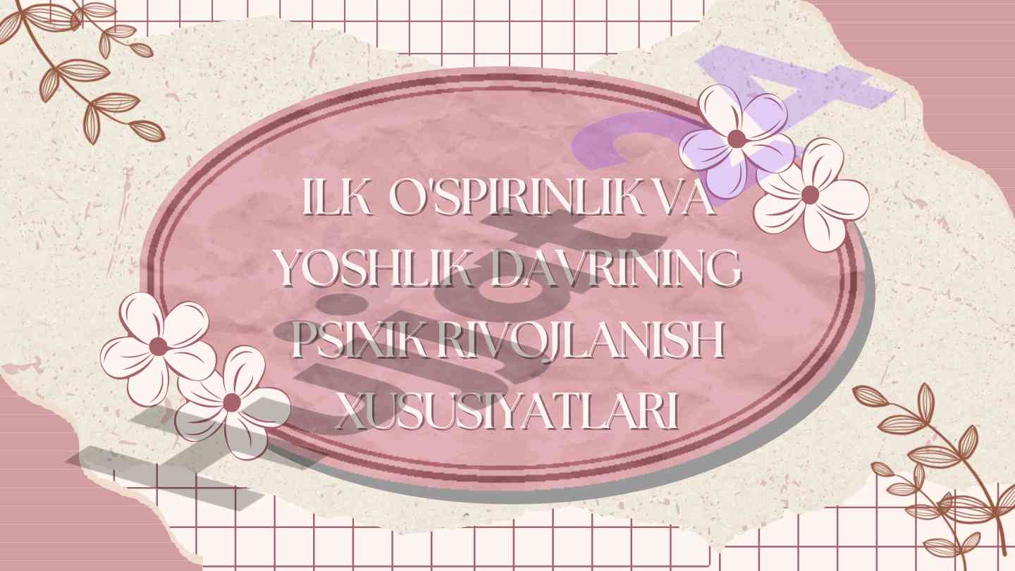 Ilk o'spirinlik davri psixik rivojlanish xususiyatlari