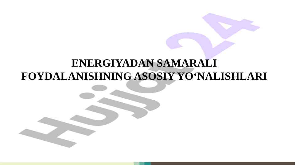 ENERGIYADAN SAMARALI FOYDALANISHNING ASOSIY YO‘NALISHLARI