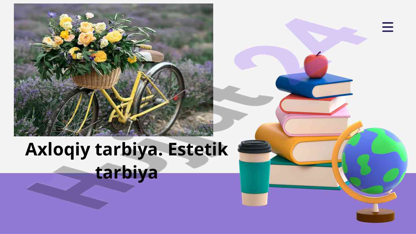 Axloqiy tarbiya va estetik tarbiya asoslari
