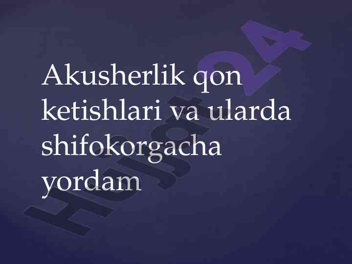 Akusherlik qon ketishlari va shifokorgacha yordam