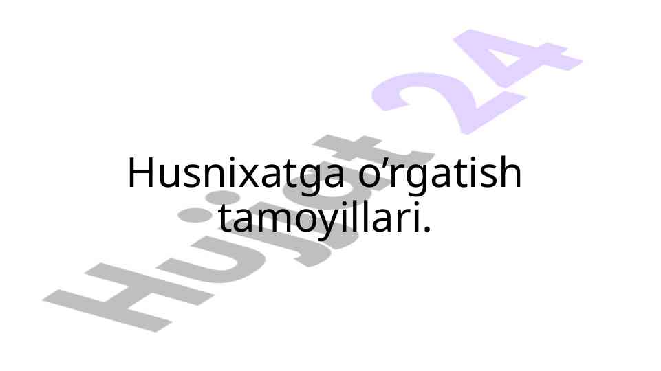 Husnixatga o‘rgatish tamoyillari haqida ma'lumot