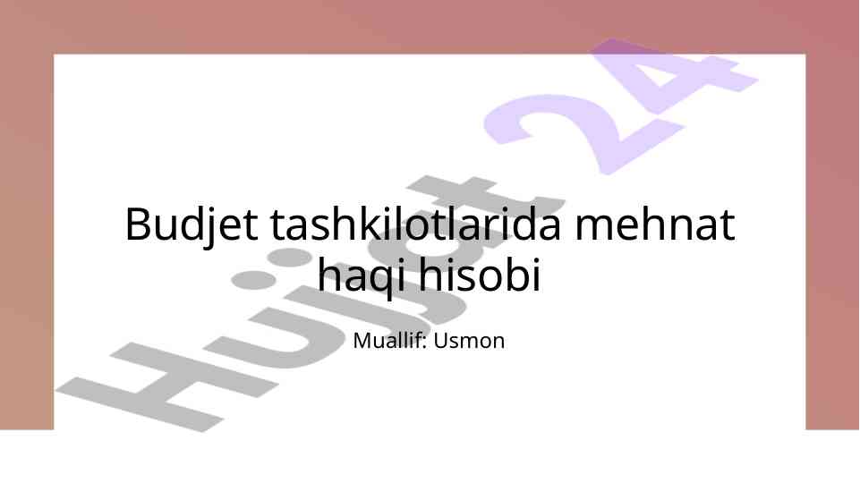 Budjet tashkilotlarida mehnat haqi hisobi usullari