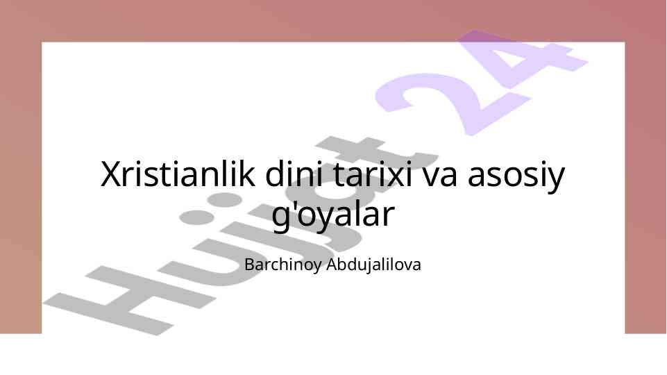 Xristianlik dini tarixi va asosiy g'oyalar