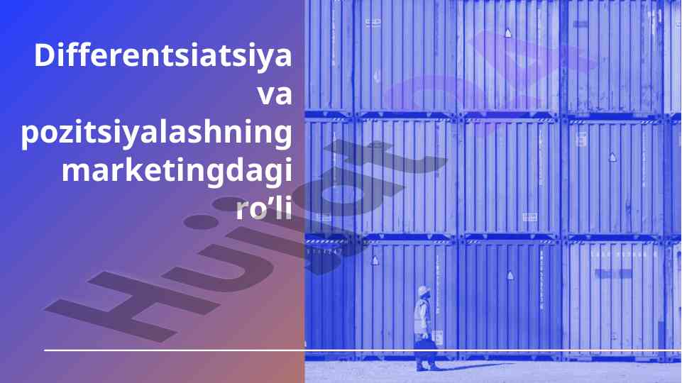 Differentsiatsiya va pozitsiyalashning marketingdagi ro’li