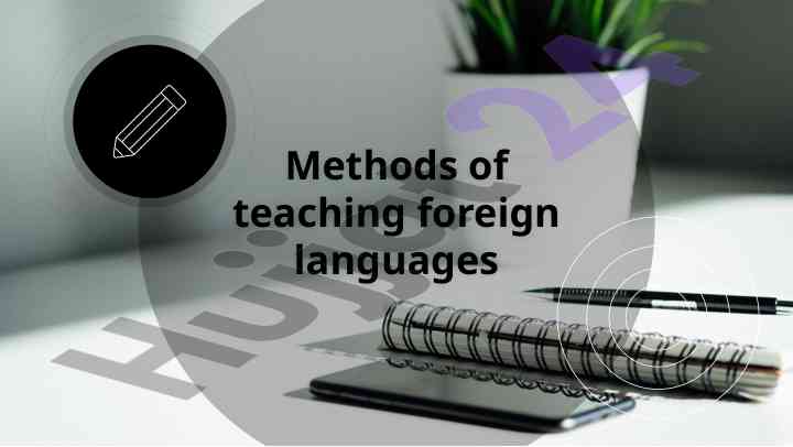 Methods of teaching foreign languages and educational technologies
