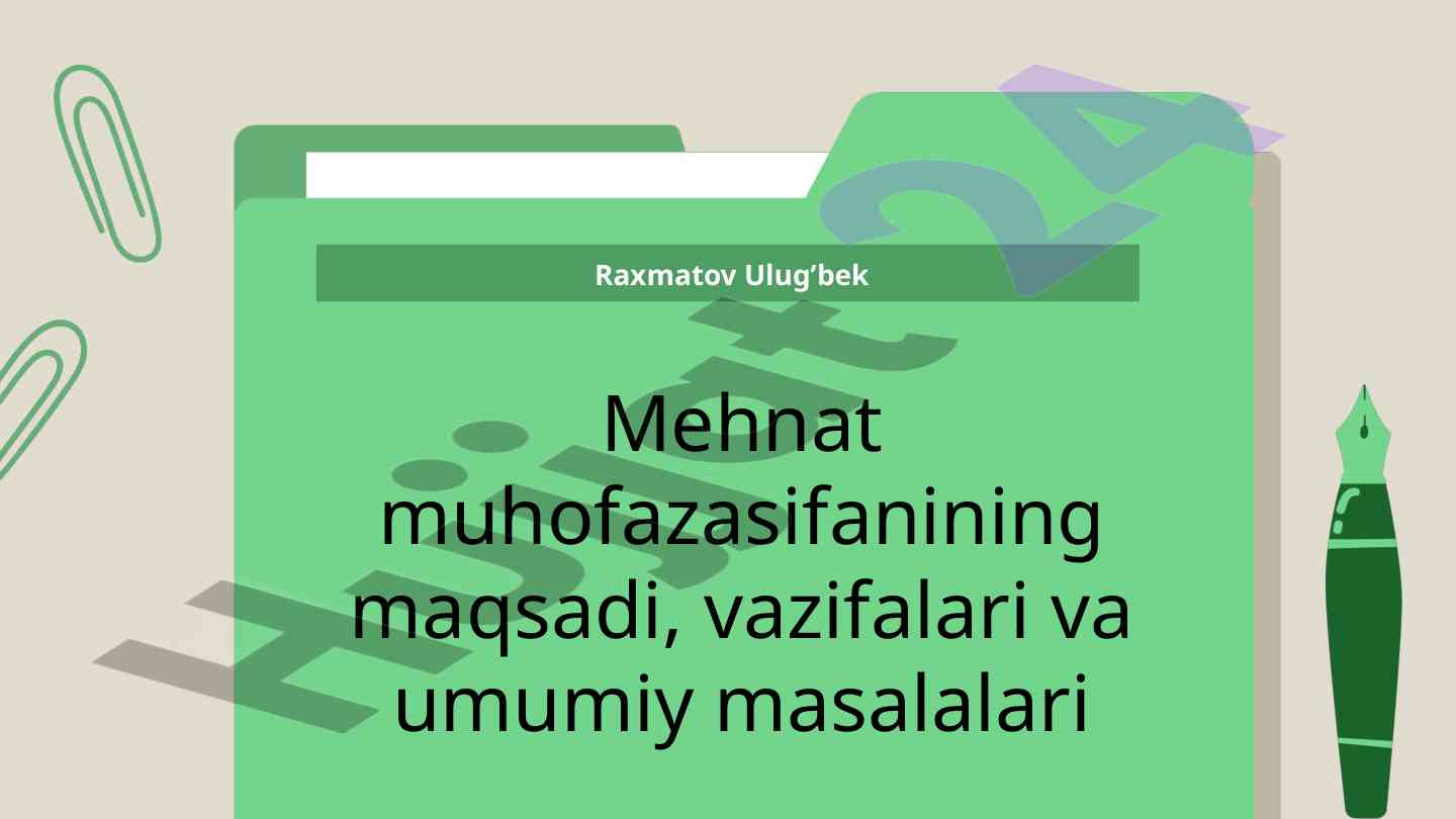 Mehnat muhofazasi ahamiyati va vazifalari tafsili