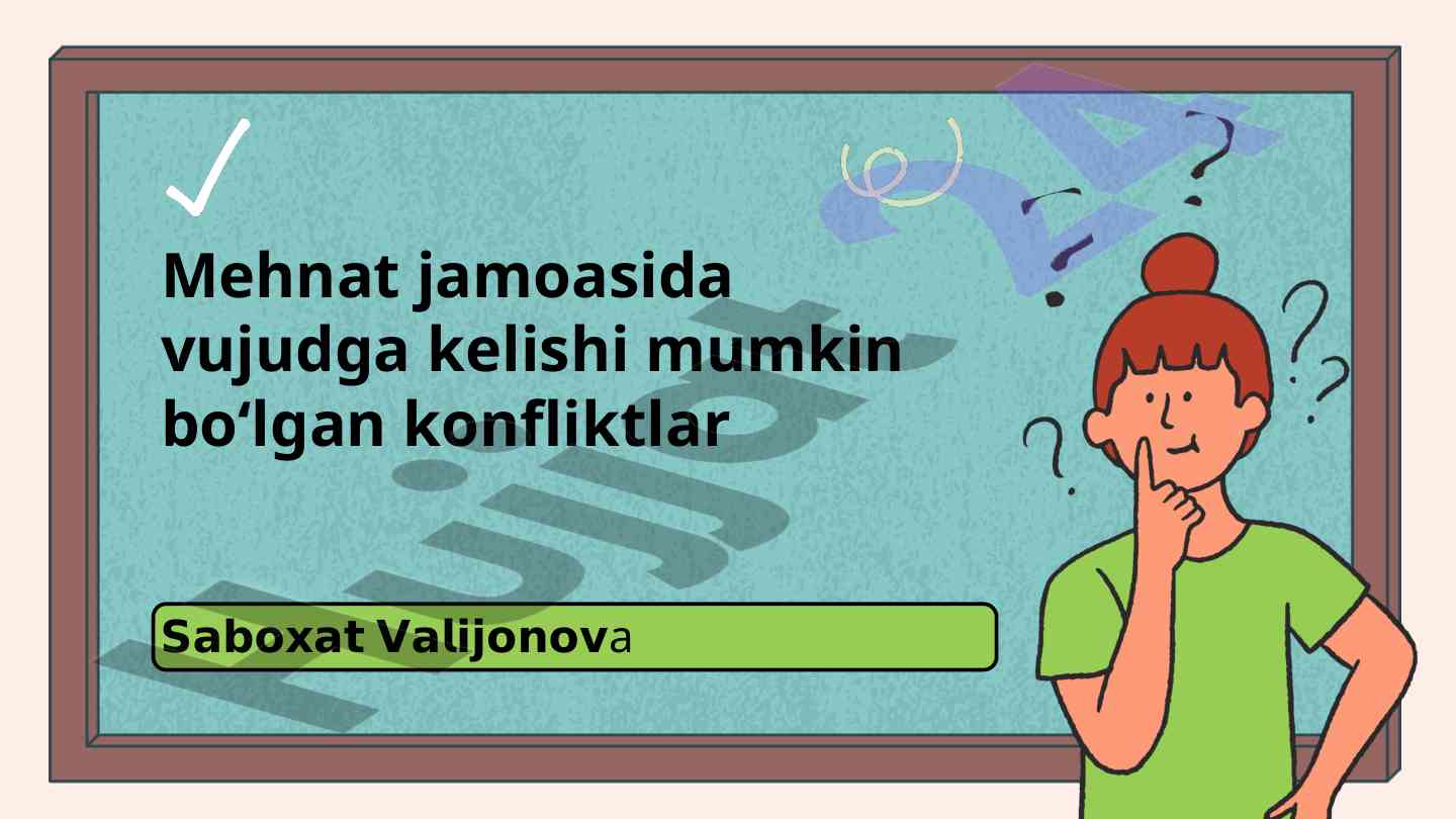 Konfliktlar va nohushliklarning mehnat jamoasidagi o‘rni