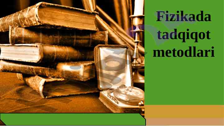 Fizikada tadqiqot metodlari va tajriba o'tkazish