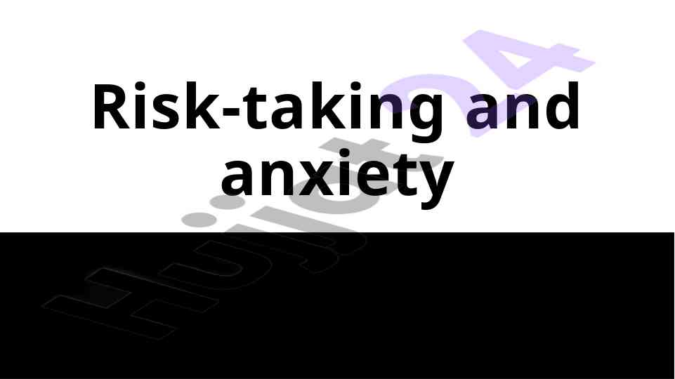 Risk-taking and anxiety: exploring their connection