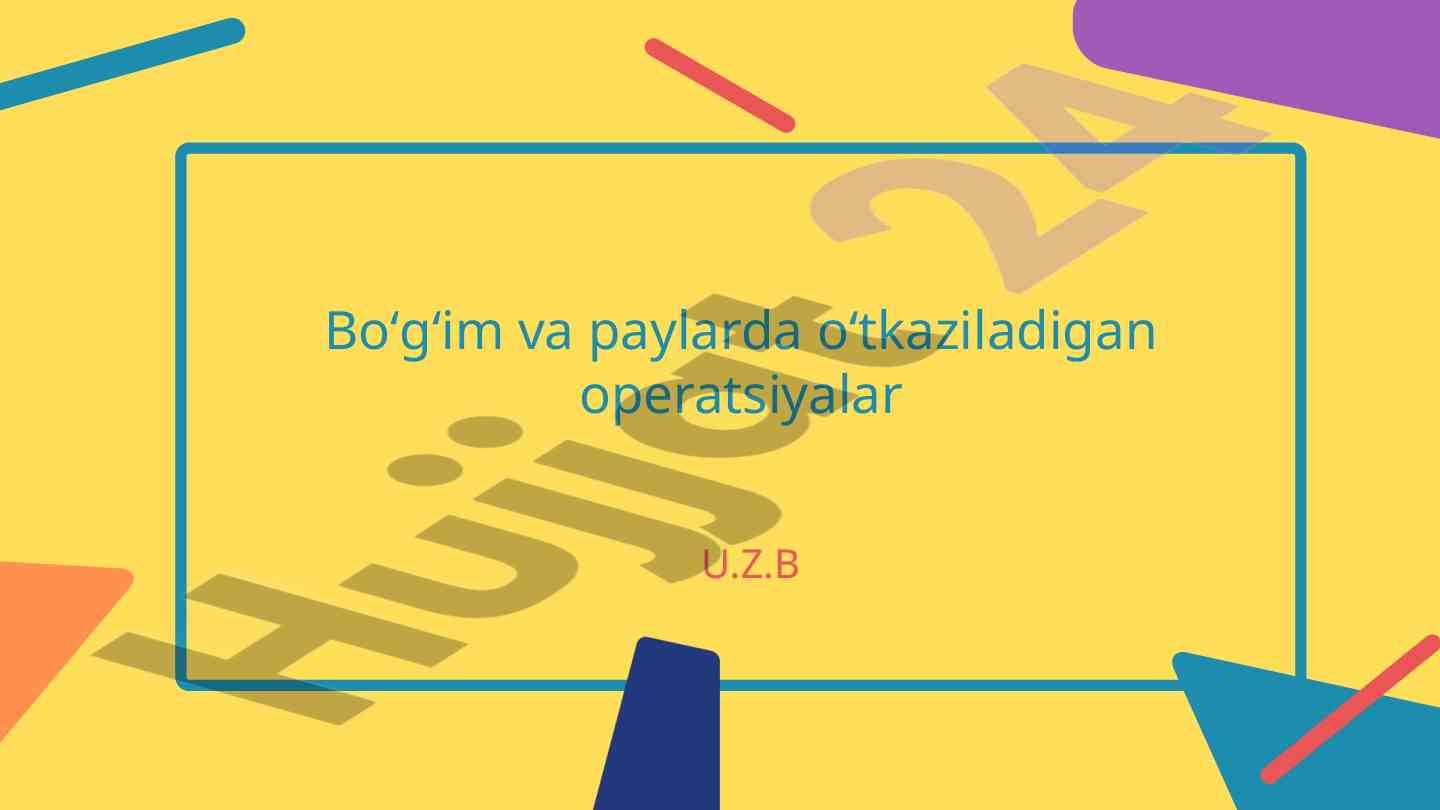 Boʻgʻim va paylarda oʻtkaziladigan operatsiyalar