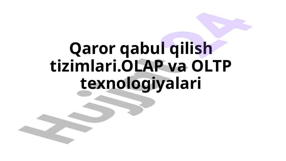 Qaror qabul qilish tizimlari olap va oltp texnologiyalari