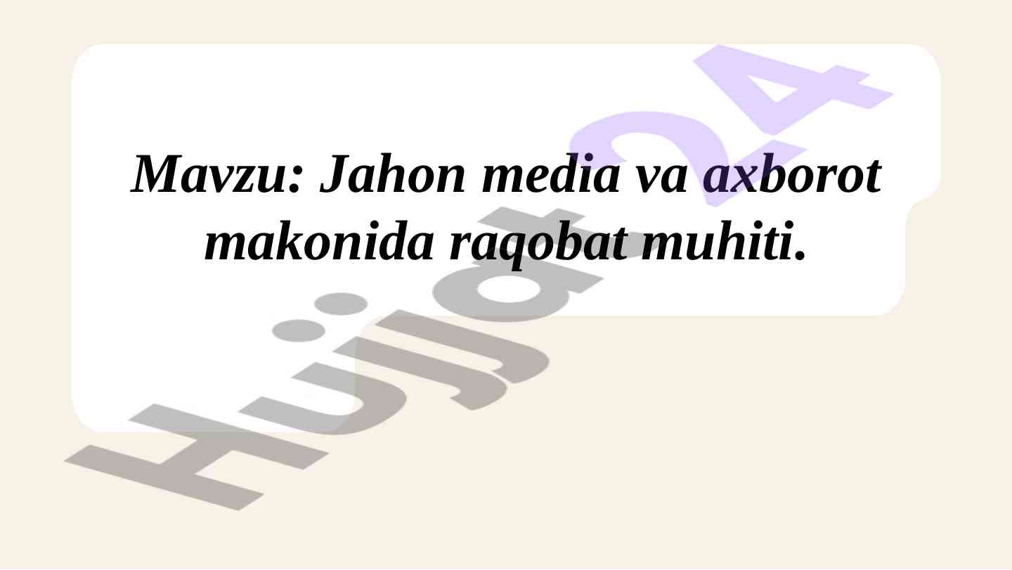 Jahon media va axborot makonida raqobat muhiti