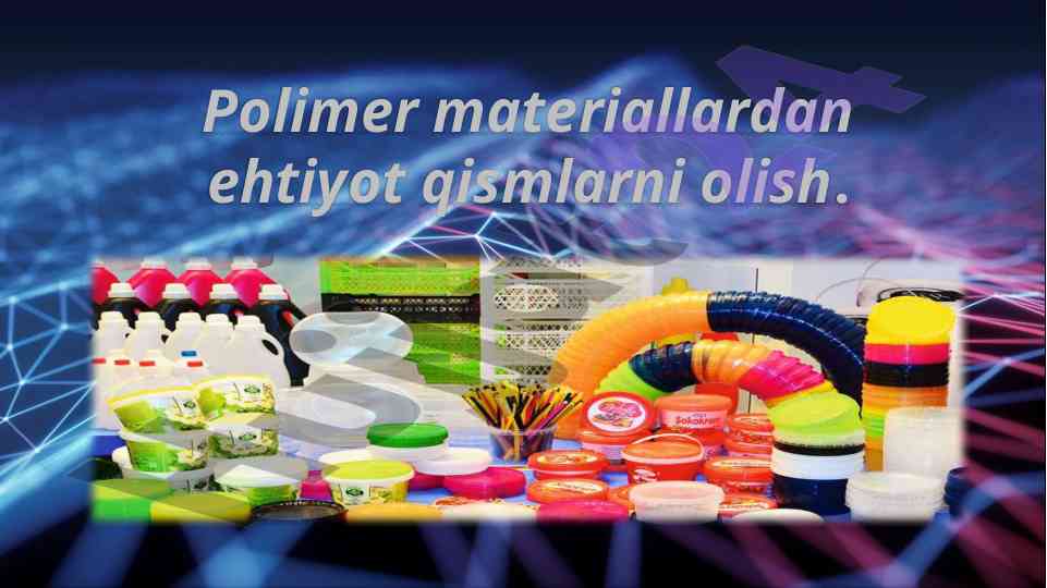 Polimer materiallardan ehtiyot qismlarni olish usullari