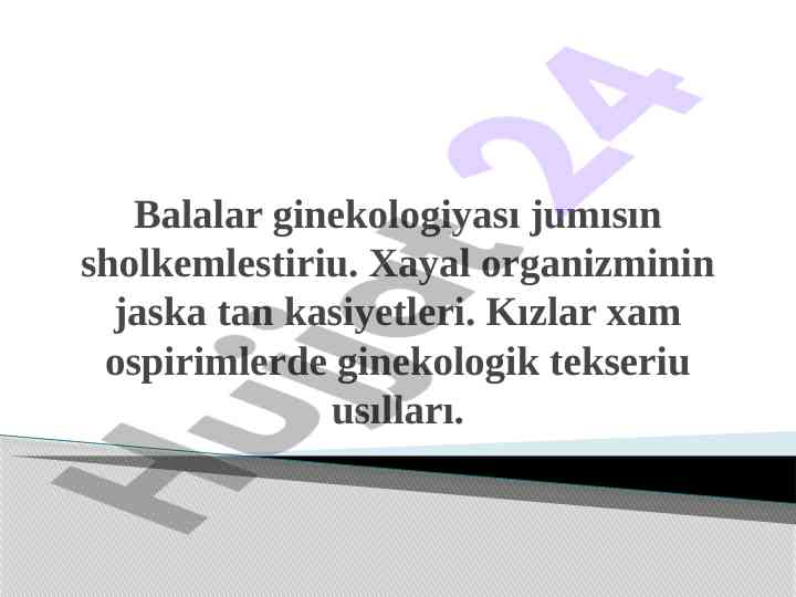 Balalar ginekologiyasy xususiyatlari va tekshiruv usullari