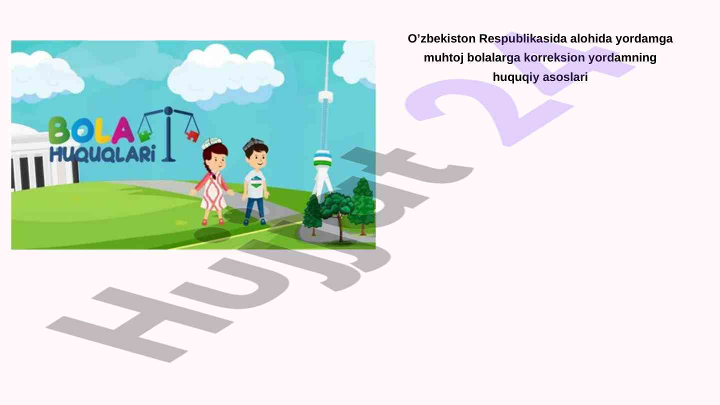 Korreksion yordamning huquqiy asoslari o’zbekiston