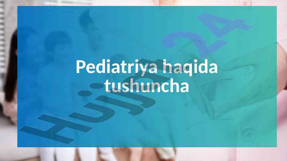 Pediatriya haqida tushuncha va rivojlanish bosqichlari
