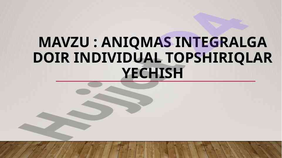 Aniqmas integralga doir individual topshiriqlar
