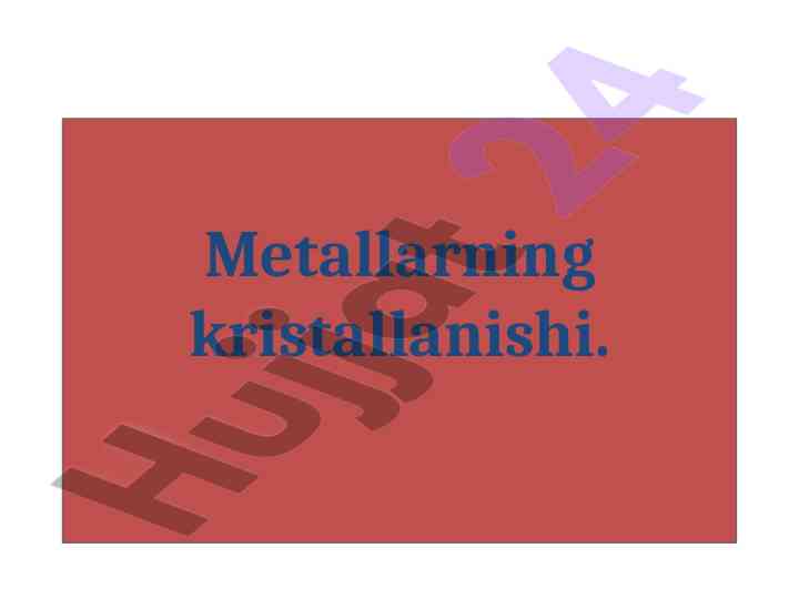 Metallarning kristallanishi va xossalari