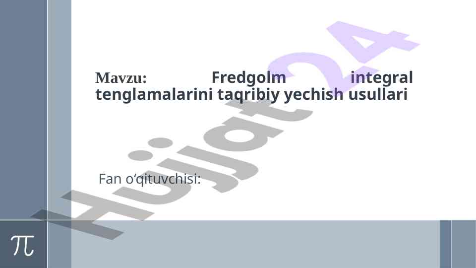 Fredgolm integral tenglamalarini taqribiy yechish usullari
