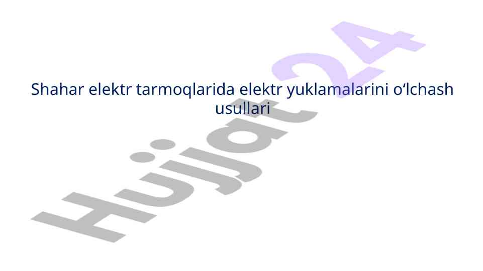 Shahar elektr tarmoqlarida yuklamalar o'lchash usullari
