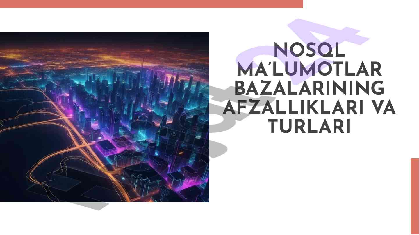 Nosql ma'lumotlar bazalarining afzalliklari va turlari
