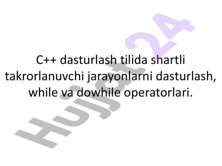 C++ dasturlashda shartli takrorlanuvchi jarayonlar