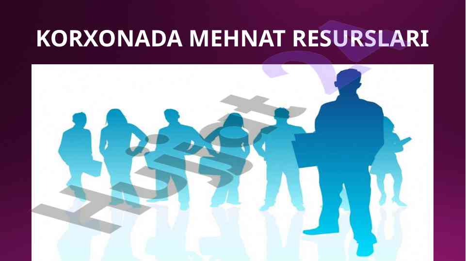 Korxonada mehnat resurslari haqida ma'lumotlar