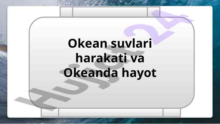Okean suvlari harakati va okeanda hayot