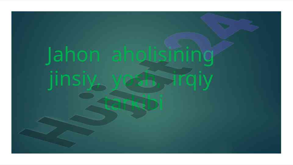 Jahon aholisining jinsiy va yosh tarkibi tahlili