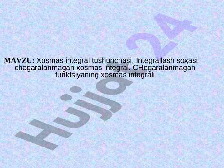 Xosmаs integrаl tushunchаsi va uning turlari