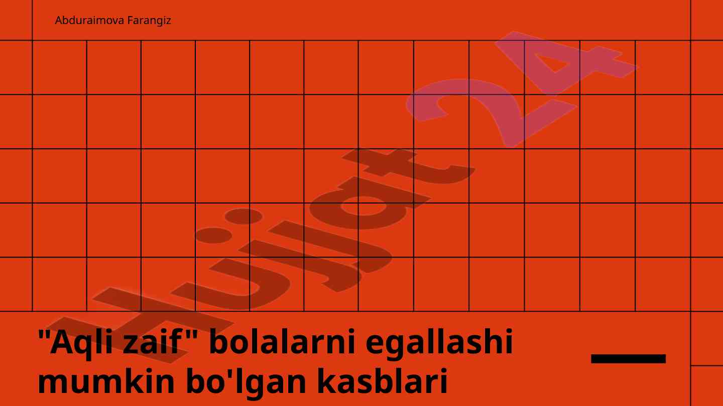 Aqli zaif bolalar uchun kasb tanlash usullari