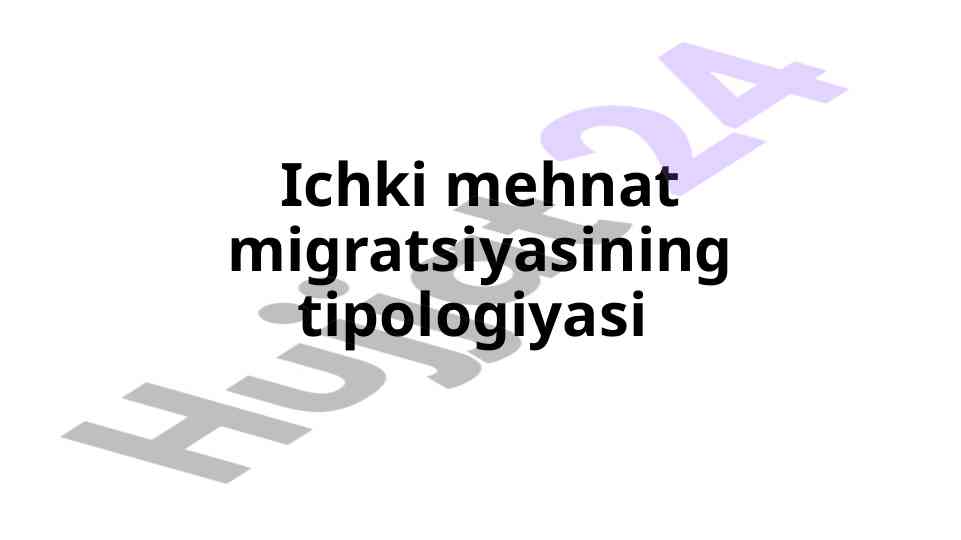 Ichki mehnat migratsiyasining turlari va shakllari