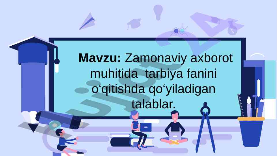 Zamonaviy axborot muhitida tarbiya fanini o‘qitish talablari