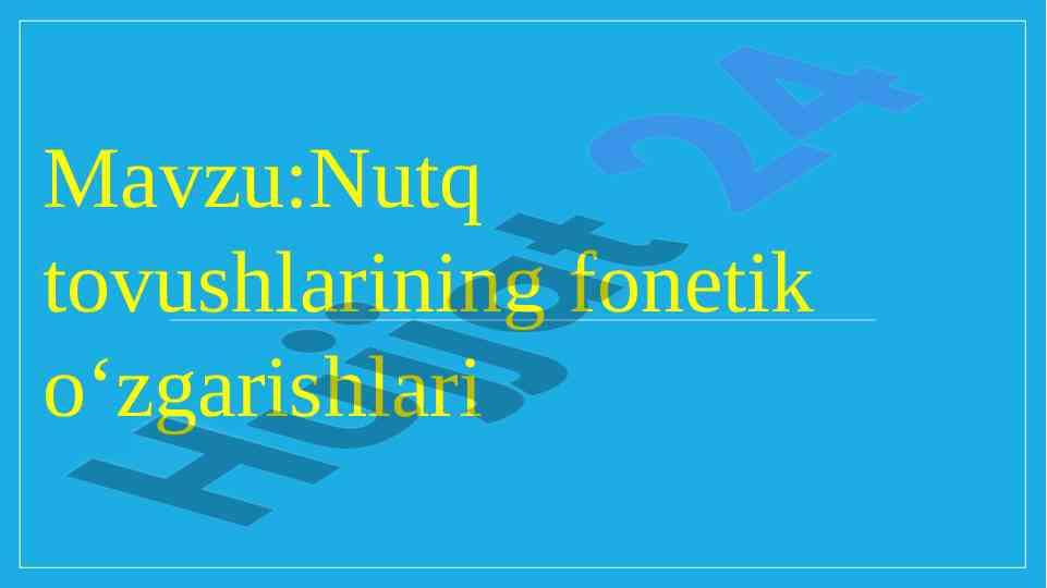 Nutq tovushlarining fonetik o‘zgarishlari