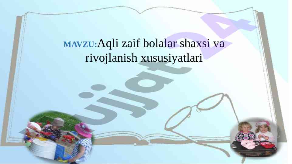 Aqli zaif bolalar shaxsi va rivojlanish xususiyatlari