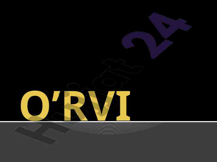 O’rvi epidemiologiyasi va patogenezi
