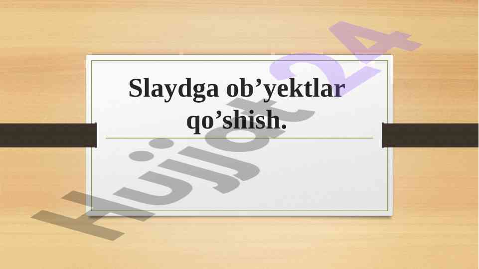 Slaydga Ob’yektlar Qo’shish Taqdimoti